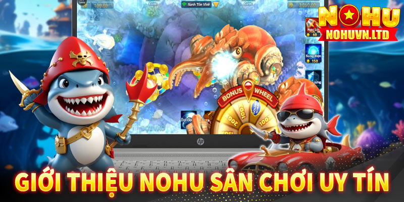 Giới thiệu Nohu sân chơi cá cược đổi thưởng quốc tế