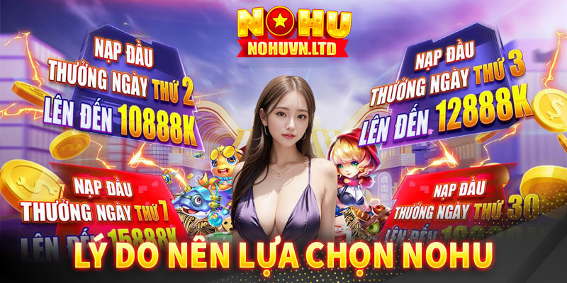 Những lý do người chơi nên lựa chọn cổng game Nohu